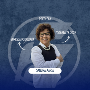 “Nunca é tarde para recomeçar quando se acredita no poder do conhecimento” – Sandra Maria