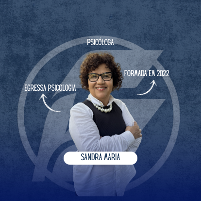 “Nunca é tarde para recomeçar quando se acredita no poder do conhecimento” – Sandra Maria